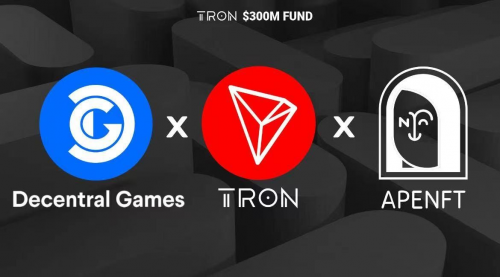 波場TRON、APENFT基金會與Decentral Games達成戰(zhàn)略合作